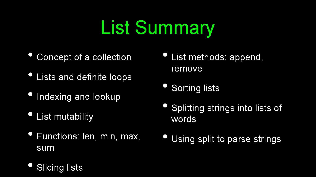 List Summary • Concept of a collection • Lists and definite loops • Indexing