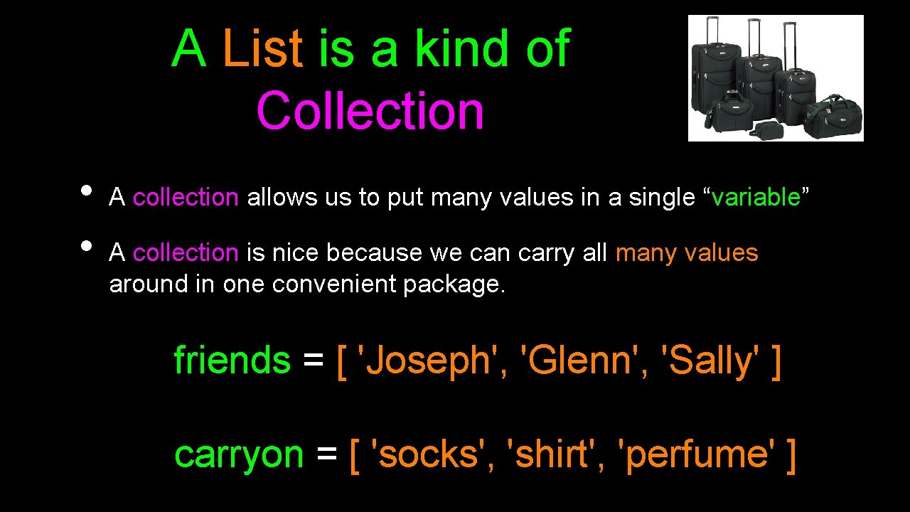 A List is a kind of Collection • • A collection allows us to