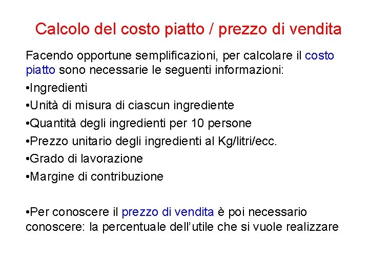 Calcolo del costo piatto / prezzo di vendita Facendo opportune semplificazioni, per calcolare il