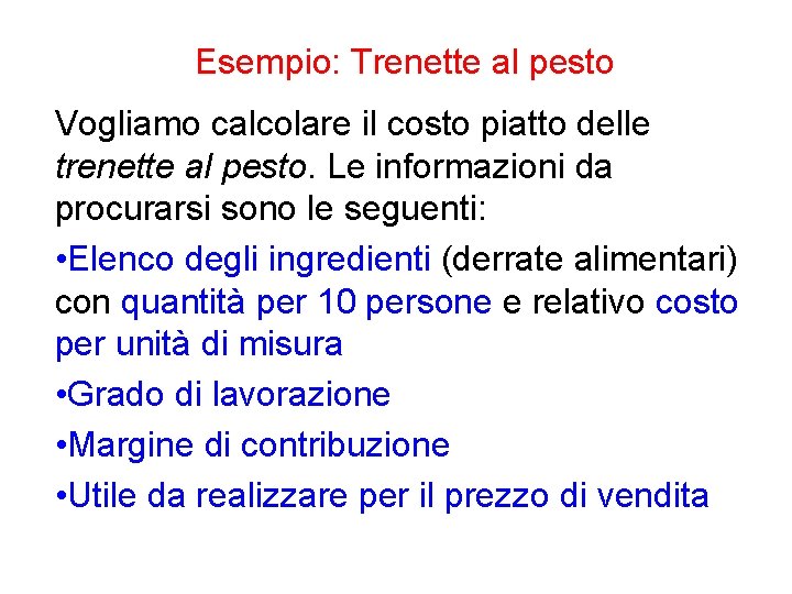 Esempio: Trenette al pesto Vogliamo calcolare il costo piatto delle trenette al pesto. Le