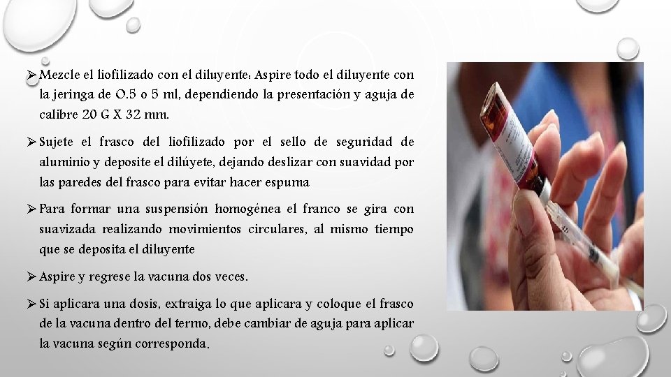 Ø Mezcle el liofilizado con el diluyente: Aspire todo el diluyente con la jeringa Ø Mezcle el liofilizado con el diluyente: Aspire todo el diluyente con la jeringa