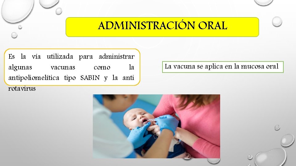ADMINISTRACIÓN ORAL Es la vía utilizada para administrar algunas vacunas como la antipoliomelítica tipo ADMINISTRACIÓN ORAL Es la vía utilizada para administrar algunas vacunas como la antipoliomelítica tipo
