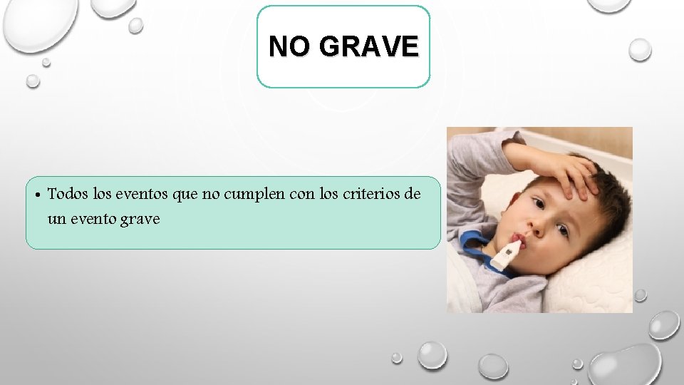 NO GRAVE • Todos los eventos que no cumplen con los criterios de un NO GRAVE • Todos los eventos que no cumplen con los criterios de un