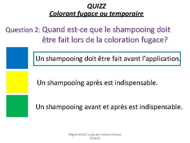 QUIZZ Colorant fugace ou temporaire Question 2: Quand est-ce que le shampooing doit être