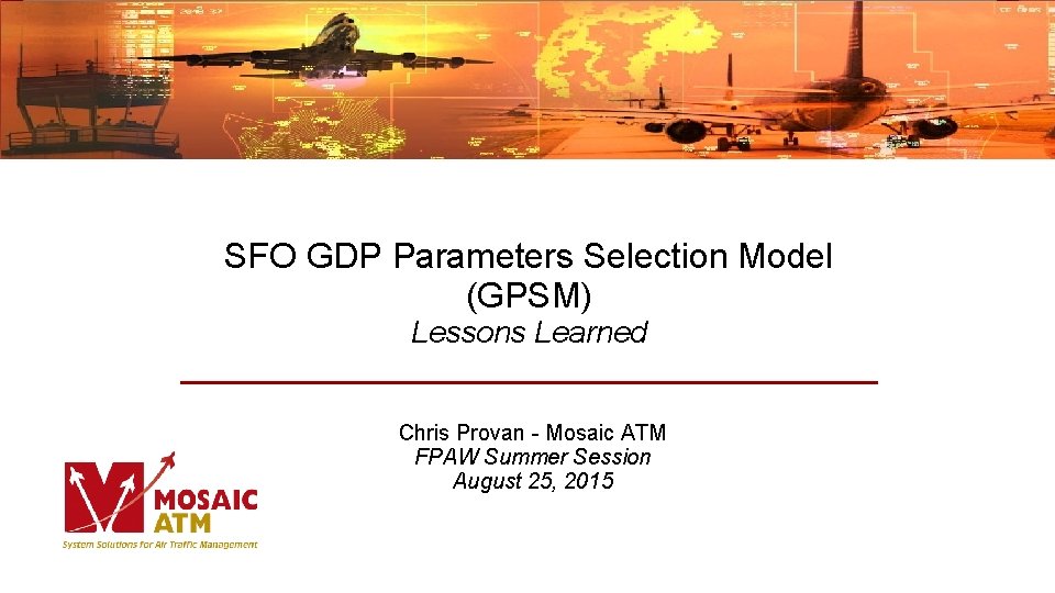 SFO GDP Parameters Selection Model (GPSM) Lessons Learned Chris Provan - Mosaic ATM FPAW