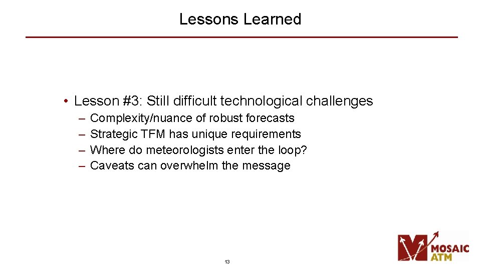 Lessons Learned • Lesson #3: Still difficult technological challenges – – Complexity/nuance of robust