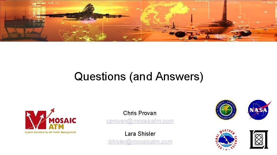 Questions (and Answers) Chris Provan cprovan@mosaicatm. com Lara Shisler lshisler@mosaicatm. com 
