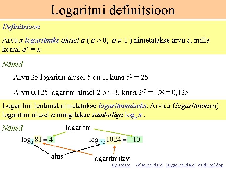 Logaritmi definitsioon Definitsioon Arvu x logaritmiks alusel a ( a > 0, a 1