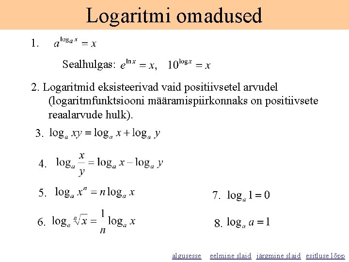 Logaritmi omadused 1. Sealhulgas: 2. Logaritmid eksisteerivad vaid positiivsetel arvudel (logaritmfunktsiooni määramispiirkonnaks on positiivsete