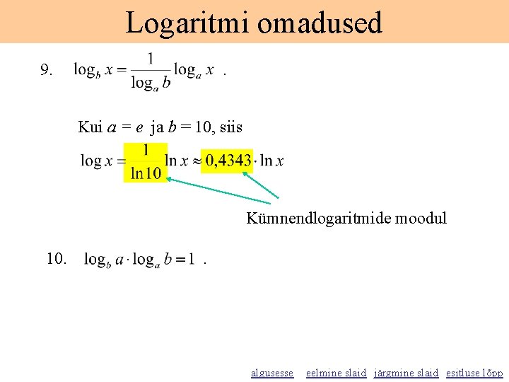 Logaritmi omadused 9. . Kui a = e ja b = 10, siis Kümnendlogaritmide Logaritmi omadused 9. . Kui a = e ja b = 10, siis Kümnendlogaritmide