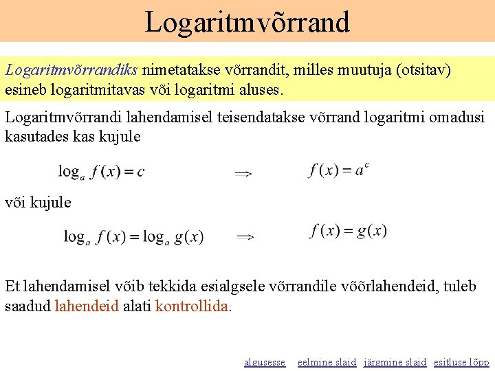 Logaritmvõrrandiks nimetatakse võrrandit, milles muutuja (otsitav) esineb logaritmitavas või logaritmi aluses. Logaritmvõrrandi lahendamisel teisendatakse