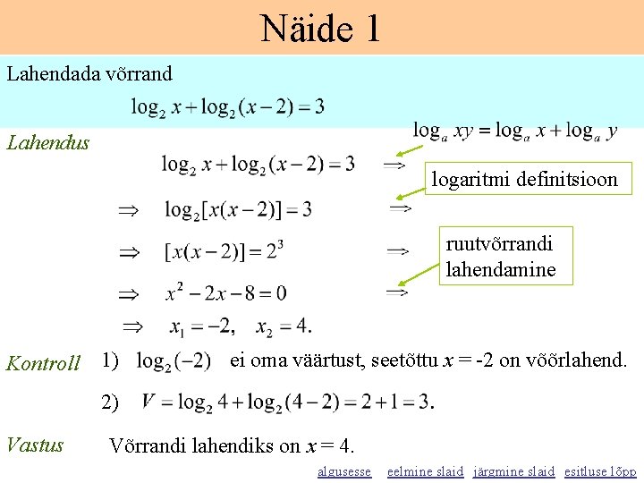 Näide 1 Lahendada võrrand Lahendus logaritmi definitsioon ruutvõrrandi lahendamine Kontroll 1) ei oma väärtust,