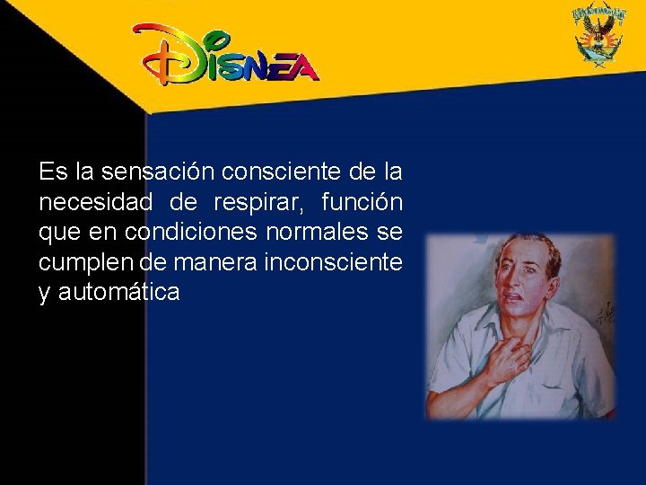 Es la sensación consciente de la necesidad de respirar, función que en condiciones normales