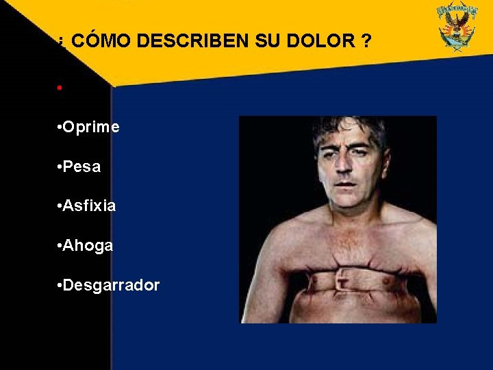 ¿ CÓMO DESCRIBEN SU DOLOR ? • • Oprime • Pesa • Asfixia •