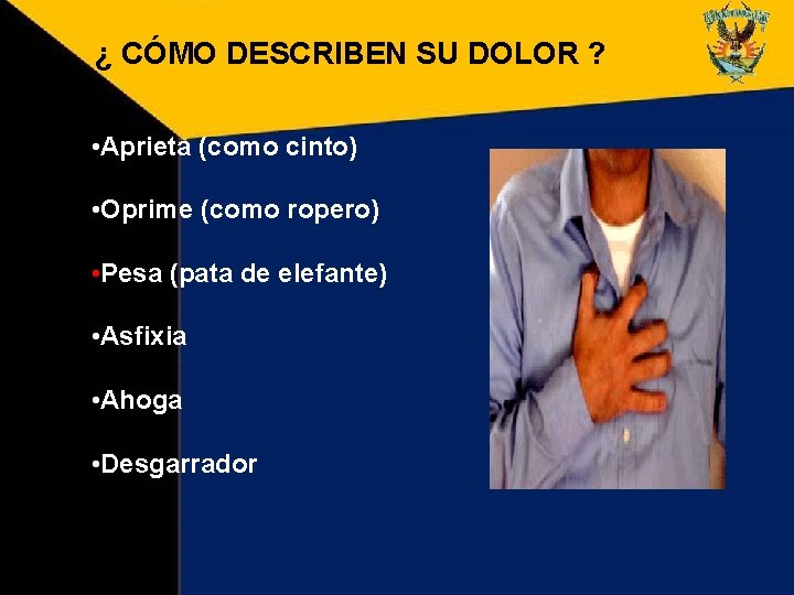 ¿ CÓMO DESCRIBEN SU DOLOR ? • Aprieta (como cinto) • Oprime (como ropero)