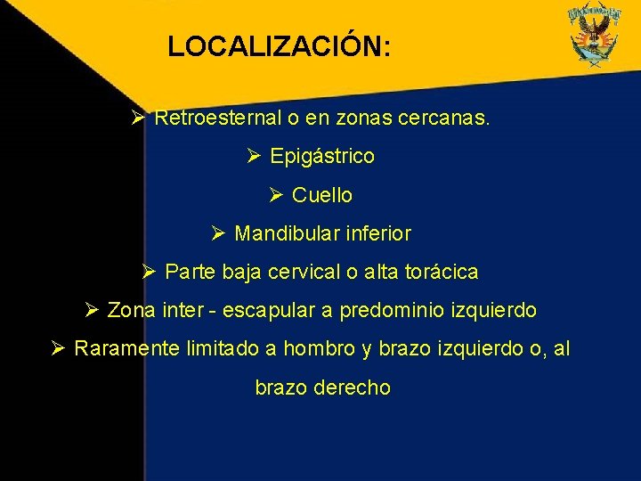 LOCALIZACIÓN: Ø Retroesternal o en zonas cercanas. Ø Epigástrico Ø Cuello Ø Mandibular inferior LOCALIZACIÓN: Ø Retroesternal o en zonas cercanas. Ø Epigástrico Ø Cuello Ø Mandibular inferior
