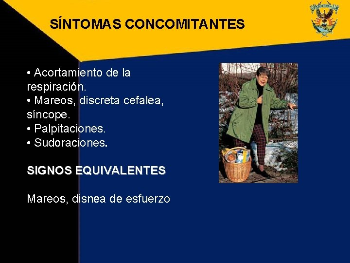 SÍNTOMAS CONCOMITANTES • Acortamiento de la respiración. • Mareos, discreta cefalea, síncope. • Palpitaciones.