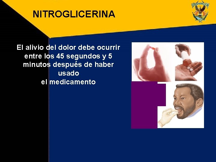 NITROGLICERINA El alivio del dolor debe ocurrir entre los 45 segundos y 5 minutos