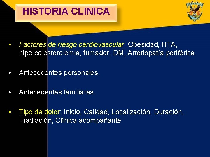 HISTORIA CLINICA • Factores de riesgo cardiovascular: Obesidad, HTA, hipercolesterolemia, fumador, DM, Arteriopatía periférica.