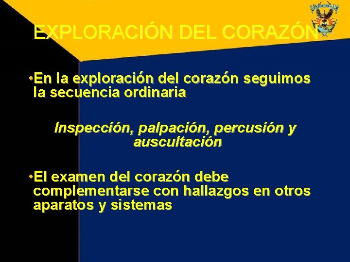 EXPLORACIÓN DEL CORAZÓN • En la exploración del corazón seguimos la secuencia ordinaria Inspección,