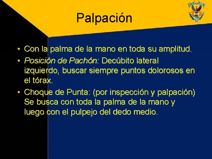 Palpación • Con la palma de la mano en toda su amplitud. • Posición