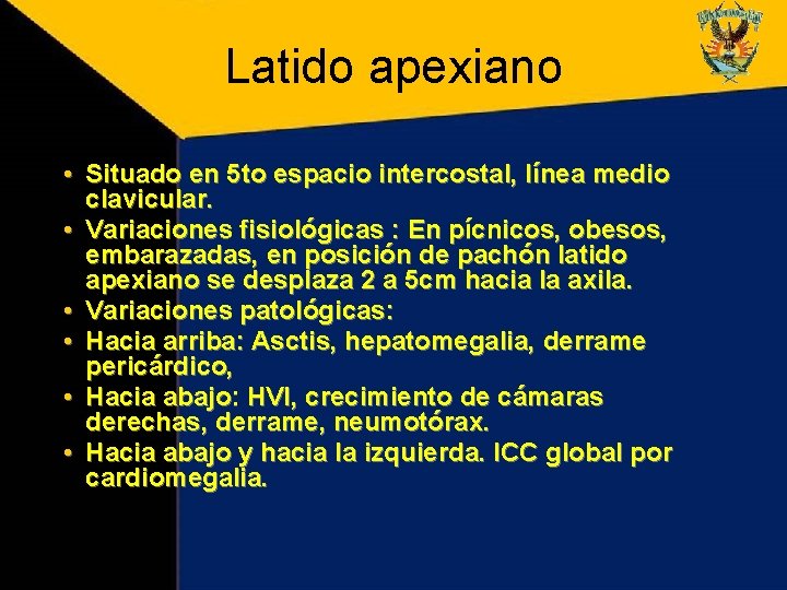 Latido apexiano • Situado en 5 to espacio intercostal, línea medio clavicular. • Variaciones