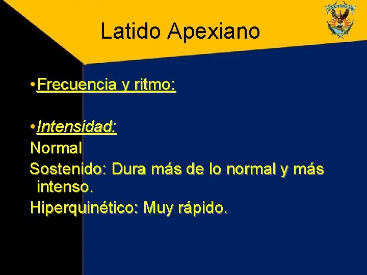 Latido Apexiano • Frecuencia y ritmo: • Intensidad: Normal Sostenido: Dura más de lo