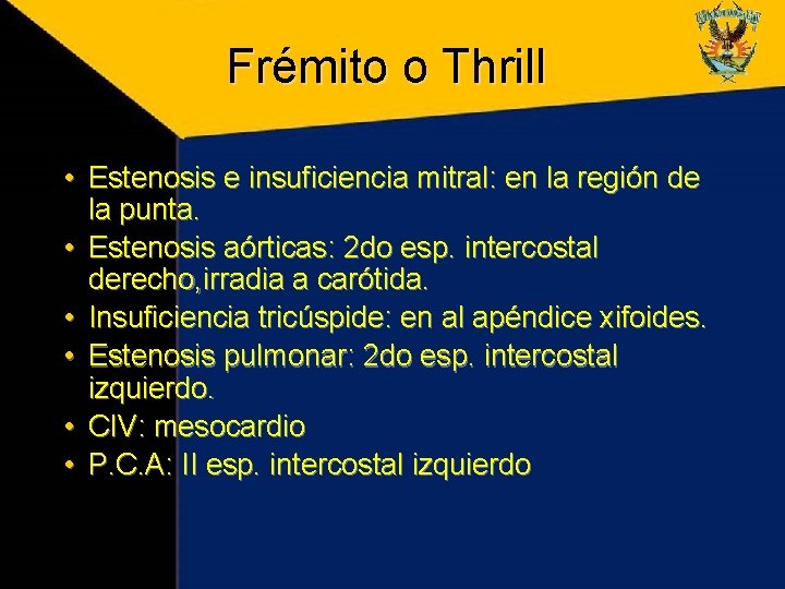 Frémito o Thrill • Estenosis e insuficiencia mitral: en la región de la punta.