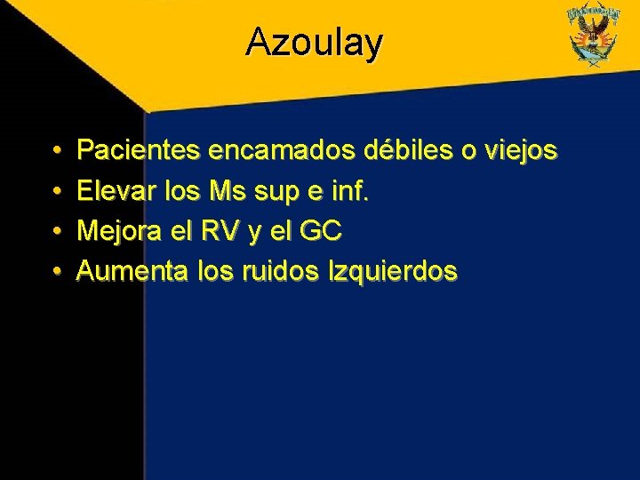 Azoulay • • Pacientes encamados débiles o viejos Elevar los Ms sup e inf.