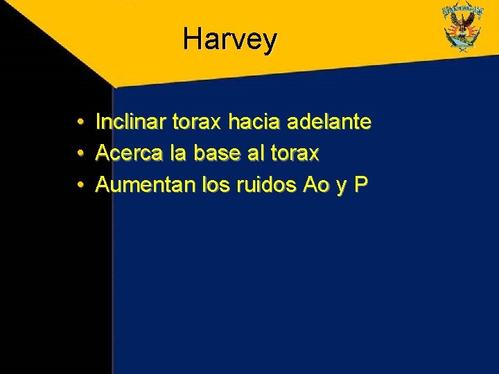 Harvey • • • Inclinar torax hacia adelante Acerca la base al torax Aumentan Harvey • • • Inclinar torax hacia adelante Acerca la base al torax Aumentan