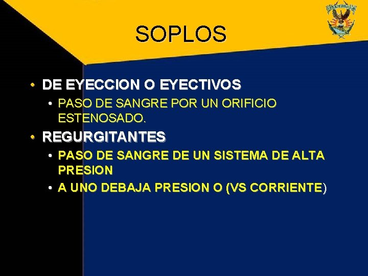 SOPLOS • DE EYECCION O EYECTIVOS • PASO DE SANGRE POR UN ORIFICIO ESTENOSADO. SOPLOS • DE EYECCION O EYECTIVOS • PASO DE SANGRE POR UN ORIFICIO ESTENOSADO.