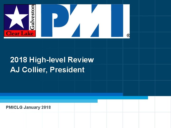 2018 High-level Review AJ Collier, President PMICLG January 2018 3 