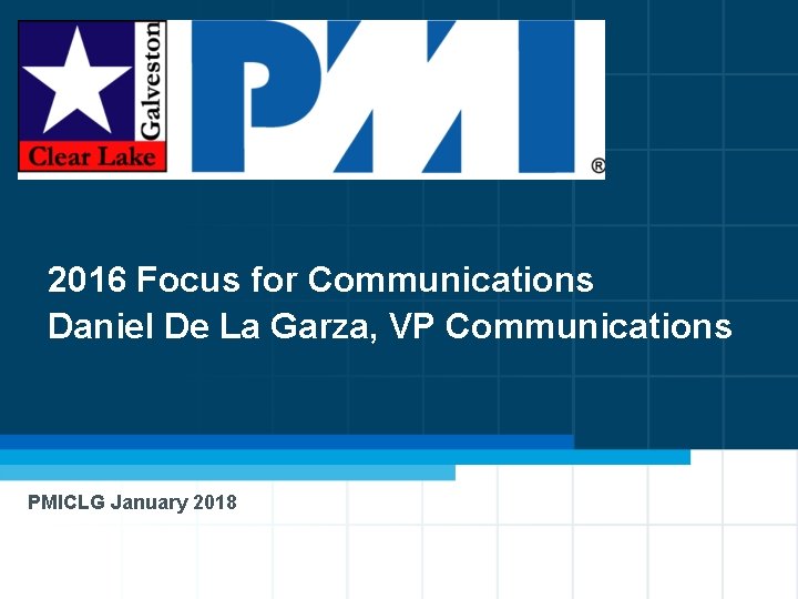 2016 Focus for Communications Daniel De La Garza, VP Communications PMICLG January 2018 33