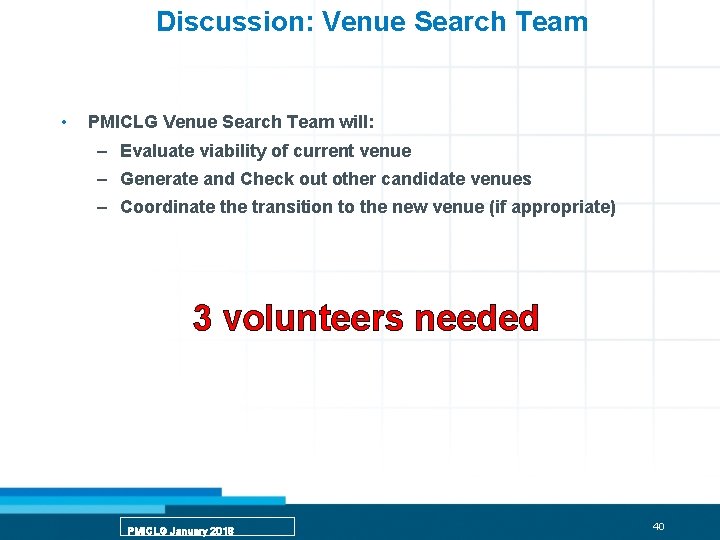 Discussion: Venue Search Team • PMICLG Venue Search Team will: – Evaluate viability of