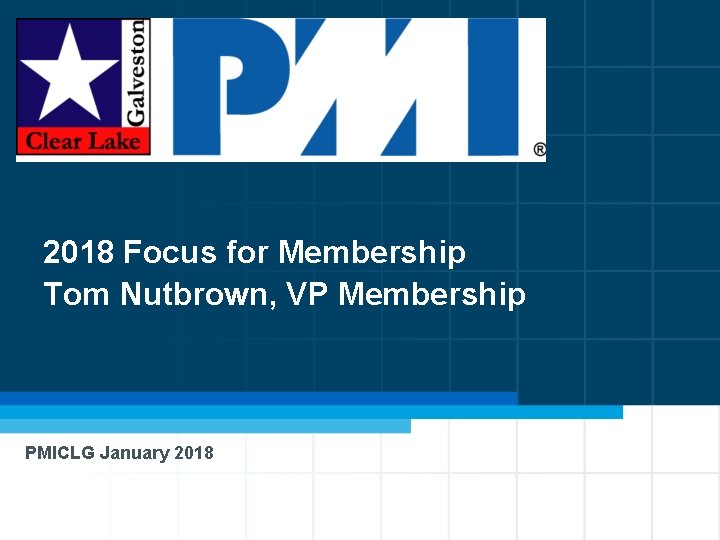 2018 Focus for Membership Tom Nutbrown, VP Membership PMICLG January 2018 8 