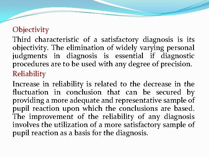 Objectivity Third characteristic of a satisfactory diagnosis is its objectivity. The elimination of widely
