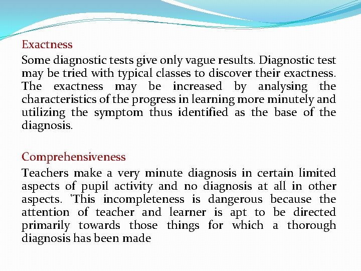 Exactness Some diagnostic tests give only vague results. Diagnostic test may be tried with