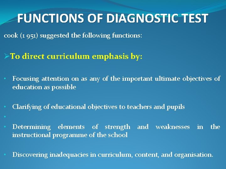FUNCTIONS OF DIAGNOSTIC TEST cook (1 951) suggested the following functions: ØTo direct curriculum