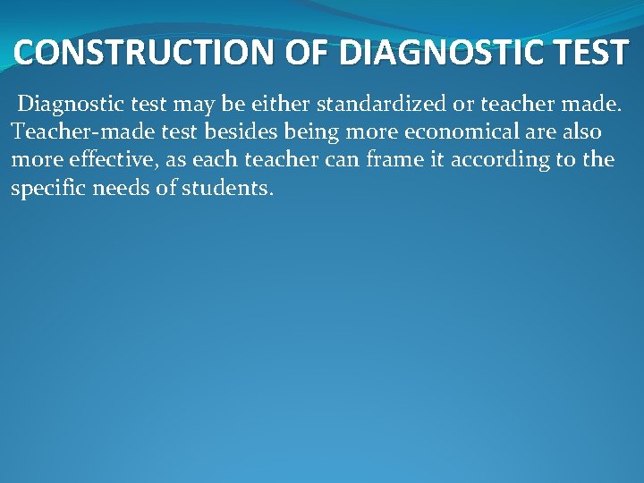 CONSTRUCTION OF DIAGNOSTIC TEST Diagnostic test may be either standardized or teacher made. Teacher-made