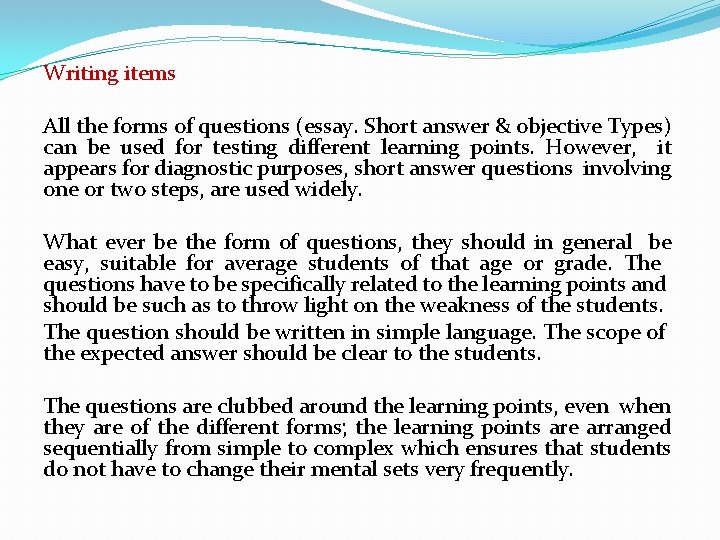 Writing items All the forms of questions (essay. Short answer & objective Types) can