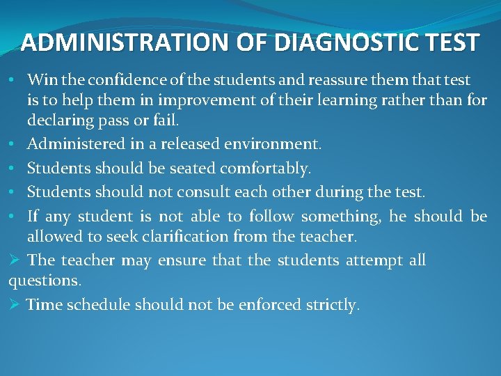 ADMINISTRATION OF DIAGNOSTIC TEST • Win the confidence of the students and reassure them