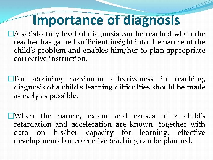 Importance of diagnosis �A satisfactory level of diagnosis can be reached when the teacher