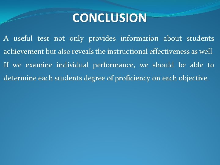 CONCLUSION A useful test not only provides information about students achievement but also reveals