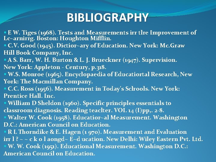 BIBLIOGRAPHY § E W. Tiges (1968). Tests and Measurements irr tlre Improvement of Lc~arnirrg.