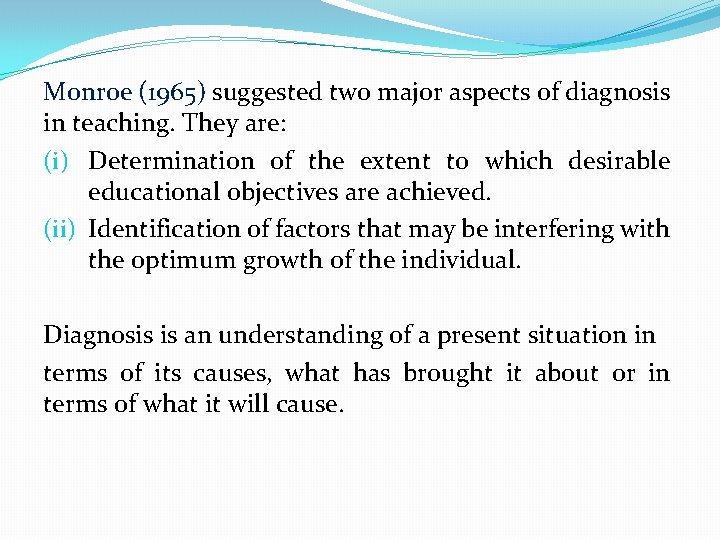 Monroe (1965) suggested two major aspects of diagnosis in teaching. They are: (i) Determination