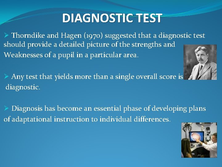 DIAGNOSTIC TEST Ø Thorndike and Hagen (1970) suggested that a diagnostic test should provide