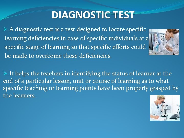 DIAGNOSTIC TEST Ø A diagnostic test is a test designed to locate specific learning