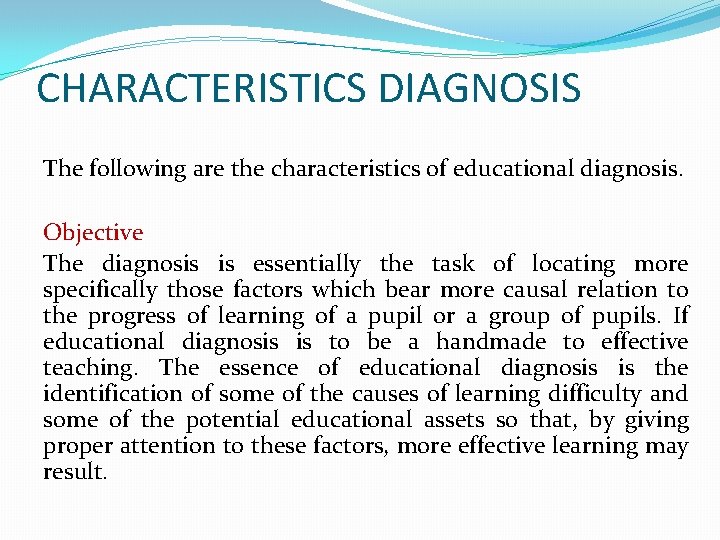 CHARACTERISTICS DIAGNOSIS The following are the characteristics of educational diagnosis. Objective The diagnosis is