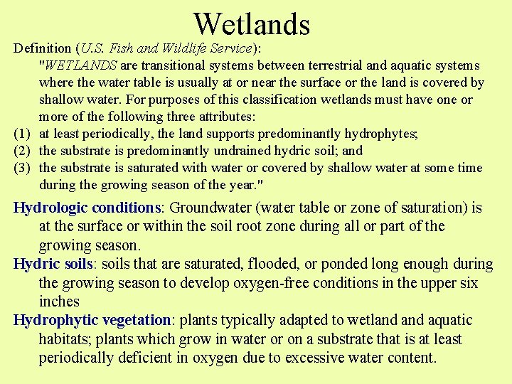 Wetlands Definition (U. S. Fish and Wildlife Service): "WETLANDS are transitional systems between terrestrial