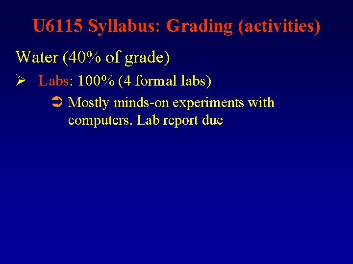 U 6115 Syllabus: Grading (activities) Water (40% of grade) Ø Labs: 100% (4 formal